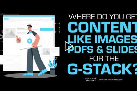 Where Do You Get Content Like Images, PDFs & Slides For The G-Stack?