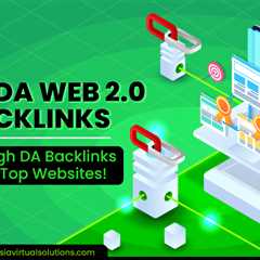 High DA Web 2.0 Backlinks: Get High DA Backlinks from Top Websites!