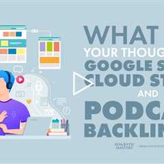 What Are Your Thoughts On Google Stack, Cloud Stack, And Podcast Backlinks