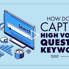 How Do You Capture High Volume Question Keyword?