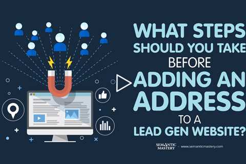 What Steps Should You Take Before Adding an Address to a Lead Gen Website