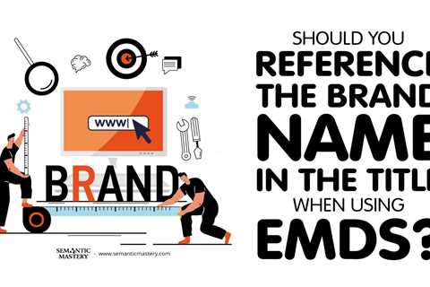 Should You Reference The Brand Name In The Title When Using EMDs?