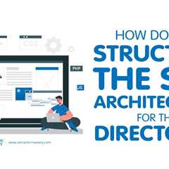 How Do You Structure The Site Architecture For The Directory?