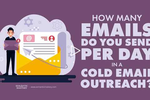 How Many Emails Do You Send Per Day In A Cold Email Outreach?