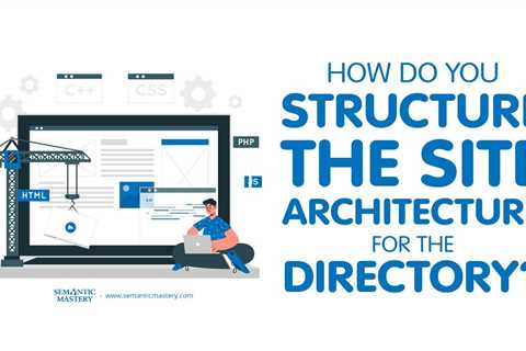 How Do You Structure The Site Architecture For The Directory?