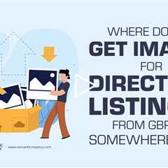 Where Do You Get Images for Directory Listings—From GBP or Somewhere Else?