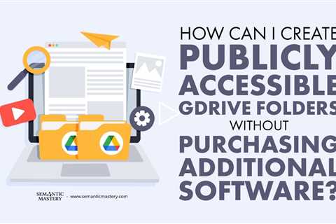 How Can I Create Publicly Accessible GDrive Folders Without Purchasing Additional Software?