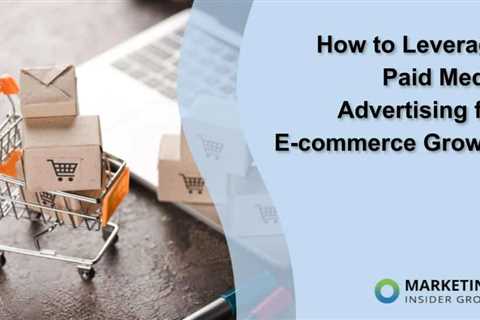 How to Leverage Paid Media Advertising for E-commerce Growth