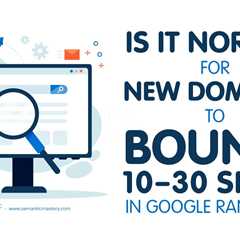 Is It Normal for New Domains to Bounce 10–30 Spots in Google Rankings?