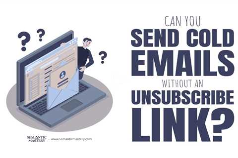 Can You Send Cold Emails Without an Unsubscribe Link?