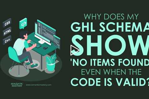 Why Does My GHL Schema Show 'No Items Found' Even When the Code Is Valid?