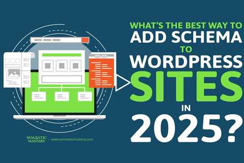 What’s the Best Way to Add Schema to WordPress Sites in 2025?