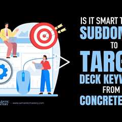 Is It Smart to Use a Subdomain to Target Deck Keywords from a Concrete Site?