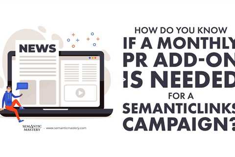 How Do You Know If a Monthly PR Add-On Is Needed for a SemanticLinks Campaign?