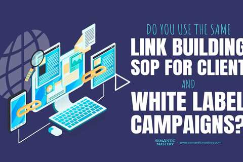 Do You Use the Same Link Building SOP for Client and White Label Campaigns?