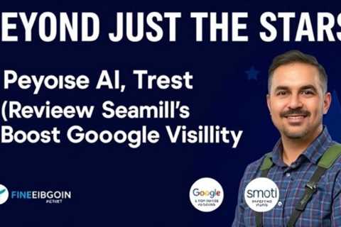 Unlocking Success: Use AI Trust & Review Strategies to Boost Google Visibility