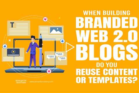 When Building Branded Web 2.0 Blogs, Do You Reuse Content or Templates?