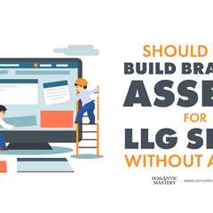 Should You Build Branded Assets for Llg Sites Without a GBP?