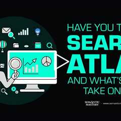 Have You Tested Search Atlas, and What’s Your Take on It?