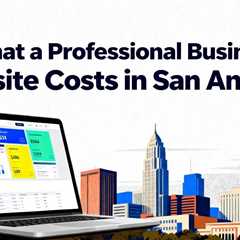 What a Professional Business Website Costs in San Antonio