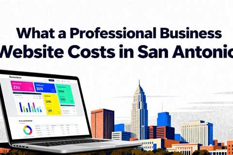 What a Professional Business Website Costs in San Antonio
