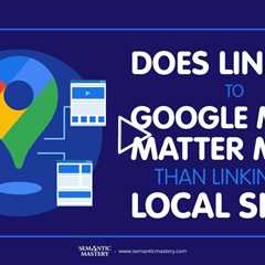 Does Linking to Google Maps Matter More Than Linking to Local Sites?