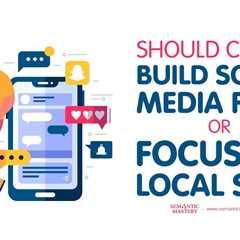 Should Clients Build Social Media First or Focus on Local SEO?