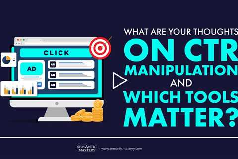 What Are Your Thoughts on CTR Manipulation and Which Tools Matter?