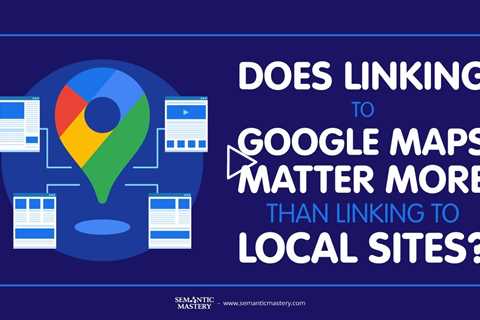 Does Linking to Google Maps Matter More Than Linking to Local Sites?