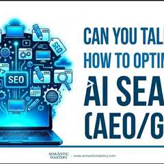 Can You Talk About How To Optimize For AI Search (AEO/GEO)?